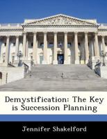 Demystification: The Key is Succession Planning 1286859786 Book Cover