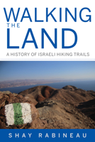 Walking the Land: A History of Israeli Hiking Trails 0253064538 Book Cover