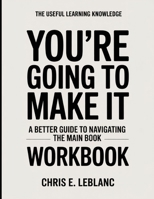 The Useful Learning Knowledge You’re Going To Make It: A Better Guide To Navigating The Main Book B0GH9V7YL2 Book Cover