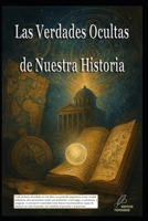 Las Verdades Ocultas de Nuestra Historia (Los misterios de la humanidad) (Spanish Edition) B0F5BBFY28 Book Cover
