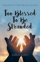 Too Blessed To Be Stranded (Insights for Revolution) B0CR1W359C Book Cover