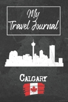 My Travel Journal Calgary: 6x9 Travel Notebook or Diary with prompts, Checklists and Bucketlists perfect gift for your Trip to Calgary (Canada) for every Traveler 1678931519 Book Cover