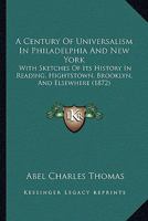 A Century of Universalism in Philadelphia and New York 1017959994 Book Cover