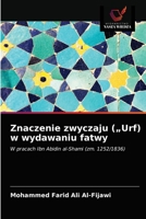 Znaczenie zwyczaju („Urf) w wydawaniu fatwy: W pracach Ibn Abidin al-Shami (zm. 1252/1836) 6203647764 Book Cover