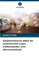 Zytoplasmatische ANCA bei systemischem Lupus erythematodes: eine Überschneidung? (German Edition) 620986922X Book Cover