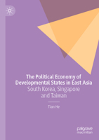 The Political Economy of Developmental States in East Asia: South Korea, Singapore and Taiwan 3030593568 Book Cover