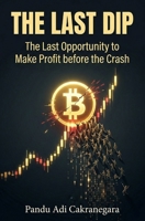 The Last Dip: Identifying the Final Surge Before the Great Crypto Collapse (The Self-Taught Investor) B0GQZDTQLY Book Cover