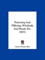 Poisoning And Pilfering, Wholesale And Retail, Etc. 1169534961 Book Cover