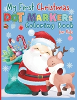 My First Christmas Dot Markers Coloring Book for Kids: Merry Xmas Activity Book for Toddlers and Preschoolers, Big Dots Easy Paint Daubers for Children Ages 2+ B0CLMMFKDK Book Cover