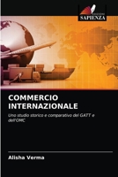 COMMERCIO INTERNAZIONALE: Uno studio storico e comparativo del GATT e dell'OMC 6203301655 Book Cover