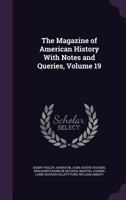 The Magazine of American History with Notes and Queries, Volume 19 1341445992 Book Cover