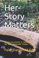 Her-Story Matters: History has proven to repeat itself. Her story demanded change. 1079908374 Book Cover