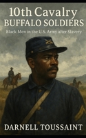 10th Cavalry Buffalo Soldiers: Black Men in the U.S. Army after Slavery B0FQCQBRCN Book Cover