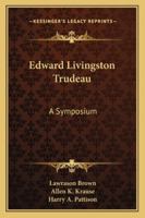 Edward Livingston Trudeau: A Symposium 116299231X Book Cover