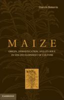 Maize: Origin, Domestication, and Its Role in the Development of Culture 1107023033 Book Cover