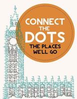 Connect the Dots Activity Book: The Places We'll Go: Ultimate Dot to Dot Puzzle Book for Kids and Adults to Challenge Your Brain and Relieve Stress - BONUS Inside 1542388880 Book Cover