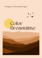 Color Dreamtime: 77 Images & 77 Dreamtime Pages B0F1Z3JXK9 Book Cover