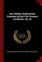 Aus Italien; Sinfonische Fantasie (g Dur) Für Grosses Orchester. Op. 16 1376342537 Book Cover