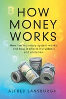 How money works: How the monetary system works, and how it affects individuals and societies. B0948LNQ87 Book Cover