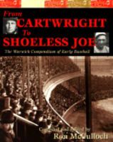 From Cartwright to Shoeless Joe: The Warwick Compendium to Early Baseball 1894020278 Book Cover