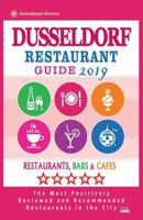 Dusseldorf Restaurant Guide 2019 : Best Rated Restaurants in Dusseldorf, Germany - Restaurants, Bars and Cafes Recommended for Visitors 2019 1724362909 Book Cover