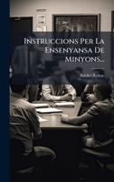 Instruccions Per La Ensenyansa De Minyons... (Catalan Edition) 1024534308 Book Cover