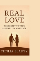REAL LOVE: The secret to true happiness in marriage B0FNWV24NV Book Cover