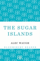 The Sugar Islands a Collection of Pieces Written About the West Indies Between 1928 and 1953 1448201160 Book Cover