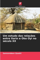 Um estudo das relações entre Ilorin e Oke Oyi no século XX (Portuguese Edition) 6206779572 Book Cover