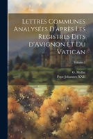 Lettres communes analysées d'après les registres dits d'Avignon et du Vatican Volume 1 1022596764 Book Cover