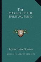 The Making Of The Spiritual Mind 1432560263 Book Cover