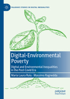 Digital-Environmental Poverty: Digital and environmental inequalities in the post-covid era (Palgrave Studies in Digital Inequalities) 303156183X Book Cover