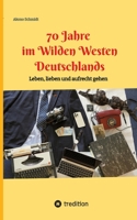 70 Jahre im Wilden Westen Deutschlands: Leben, lieben und aufrecht gehen 3384027353 Book Cover