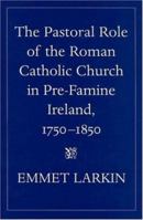 The Pastoral Role of Roman Catholic Church in Pre-Famine Ireland 0813214572 Book Cover