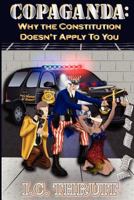 Copaganda: Why the Constitution Doesn't Apply to You 0615511708 Book Cover