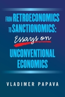 From Retroeconomics to Sanctionomics: Essays on Unconventional Economics 1663265771 Book Cover