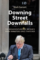Downing Street Downfalls: The Misadventures of Britain's Prime Ministers Since Thatcher 1788218698 Book Cover