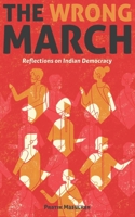 The Wrong March: Reflections on Indian Democracy B08CWCG2W4 Book Cover