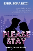 Please Stay - Per favore, resta: Suspense Romance - serie LONDON CALLING #1 (London Calling Series) (Italian Edition) B0FRWTJLCX Book Cover