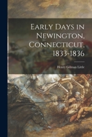Early Days in Newington, Connecticut, 1833-1836 1014658195 Book Cover