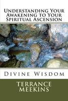 Understanding Your Awakening to Your Spiritual Ascension 1719231893 Book Cover