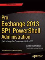 Pro Exchange 2013 Sp1 Powershell Administration: For Exchange On-Premises and Office 365 1430268484 Book Cover