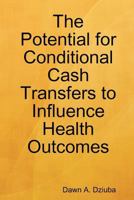 The Potential for Conditional Cash Transfers to Influence Health Outcomes 110586975X Book Cover