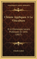 Chimie Appliquee A La Viticulture: Et A L'Oenologie Lecons Professees En 1856 (1857) 1167726081 Book Cover