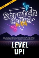 SCRATCH CODING FOR KIDS: Have Fun With Computer Coding, Creating Awesome Projects, Animations and Simulations. With this Guide You Will be Able to Create your Games in Few Days and Master Scratch B08JLQLSSD Book Cover