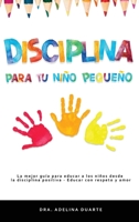 Disciplina para tu niño pequeño: La mejor guía para educar a los niños desde la disciplina positiva - Educar con respeto y amor 1914103327 Book Cover