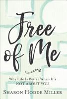 Free of Me Curriculum Kit: Why Life Is Better When It's Not About You 0801078172 Book Cover
