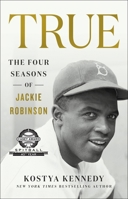True: The Four Seasons of Jackie Robinson 1250274044 Book Cover
