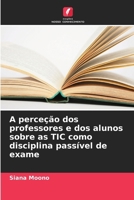 A perceção dos professores e dos alunos sobre as TIC como disciplina passível de exame (Portuguese Edition) 6208123593 Book Cover