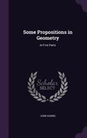 Some Propositions in Geometry: In Five Parts 1358131236 Book Cover